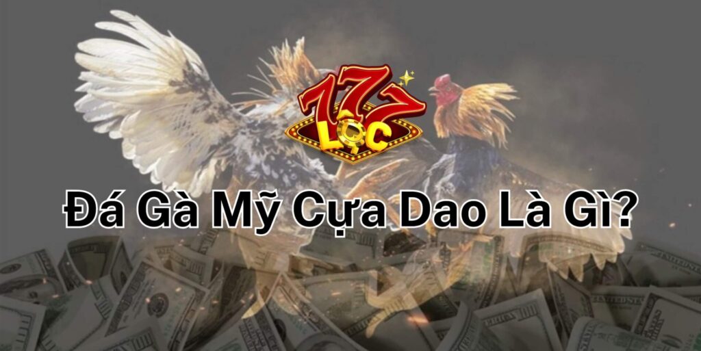 Đá Gà Mỹ Cựa Dao Là Gì